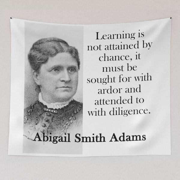 Item preview, Learning Is Not Attained By Chance - Abigail Adams designed and sold by CrankyOldDude.