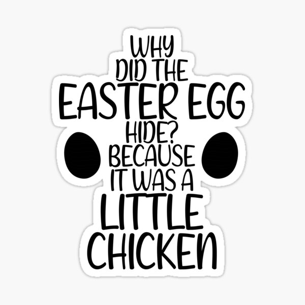 "Why did the Easter egg hide? Because it was a little chicken" Sticker