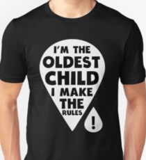 I'm the oldest Child - I make the Rules funny family T-Shirt Unisex T-Shirt