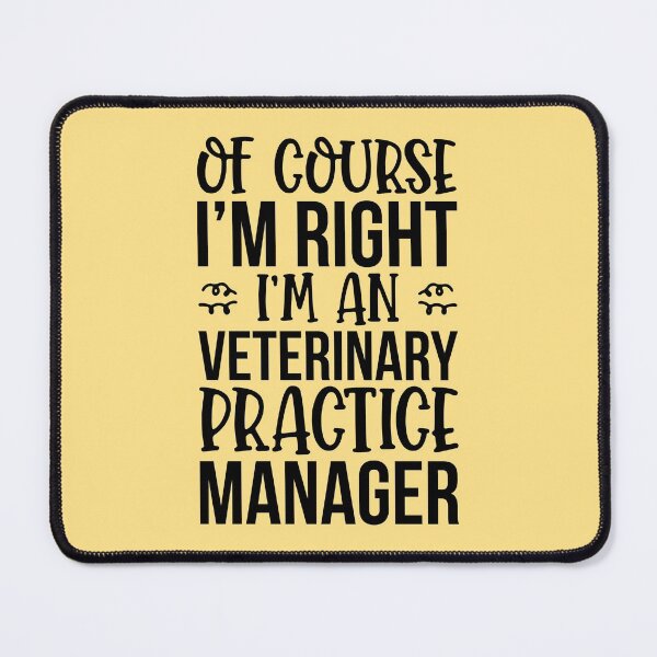 Item preview, Of Course I'm Right I'm An Veterinary Practice Manager designed and sold by kamrankhan.