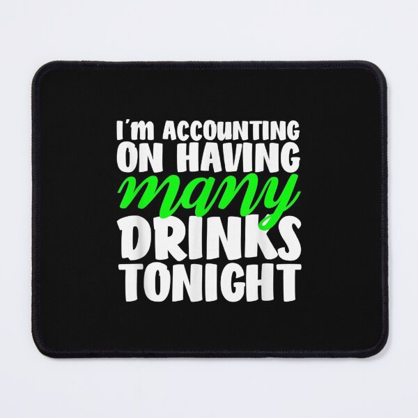 Item preview, I'm Accounting On Having Many Drinks Tonigh designed and sold by miann4.