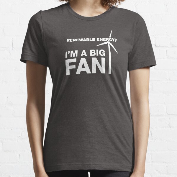 Renewable Energy? I'm A Big Fan Essential T-Shirt