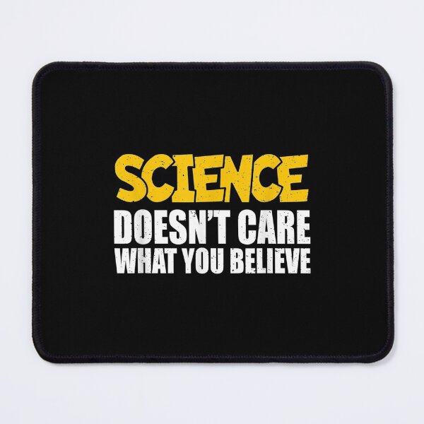Item preview, Science Doesn't Care What You Believe Scientist designed and sold by maudean.