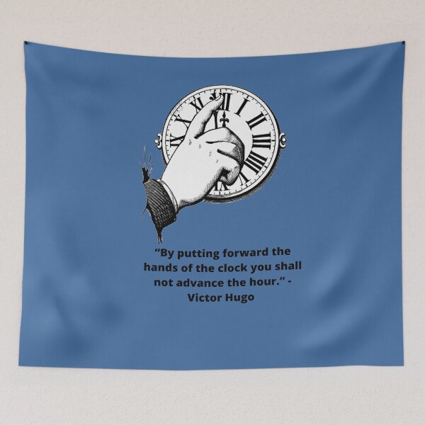 Aperçu de l'œuvre Citation de Victor Hugo : "En avançant les aiguilles de l'horloge, tu n'avanceras pas l'heure." créée et vendue par RedThorThreads.