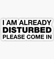 I Am Already Disturbed Please Come In Sticker Sticker