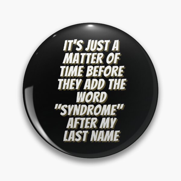 Item preview, It's Just a Matter of Time Before They Add the Word "Syndrome" After My Last Name - by Boo-da-chay designed and sold by Boo-da-chay.