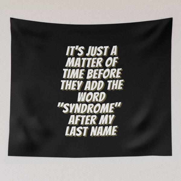 Item preview, It's Just a Matter of Time Before They Add the Word "Syndrome" After My Last Name - by Boo-da-chay designed and sold by Boo-da-chay.