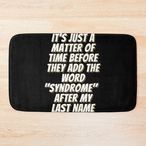 Item preview, It's Just a Matter of Time Before They Add the Word "Syndrome" After My Last Name - by Boo-da-chay designed and sold by Boo-da-chay.