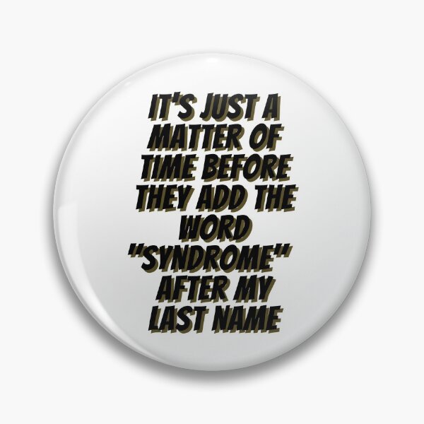 Item preview, It's Just a Matter of Time Before They Add the Word "Syndrome" After My Last Name (in Black) - by Boo-da-chay designed and sold by Boo-da-chay.