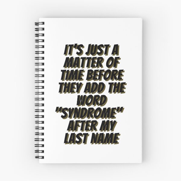 Item preview, It's Just a Matter of Time Before They Add the Word "Syndrome" After My Last Name (in Black) - by Boo-da-chay designed and sold by Boo-da-chay.