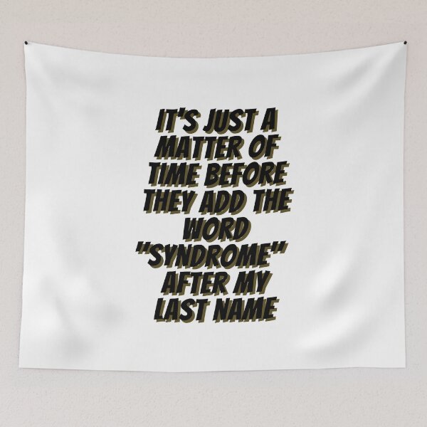 Item preview, It's Just a Matter of Time Before They Add the Word "Syndrome" After My Last Name (in Black) - by Boo-da-chay designed and sold by Boo-da-chay.