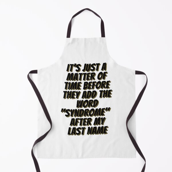 Item preview, It's Just a Matter of Time Before They Add the Word "Syndrome" After My Last Name (in Black) - by Boo-da-chay designed and sold by Boo-da-chay.