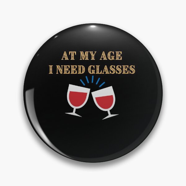 Item preview, At My Age I Need Glasses designed and sold by Peter Stawicki.