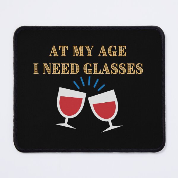 Item preview, At My Age I Need Glasses designed and sold by Peter Stawicki.