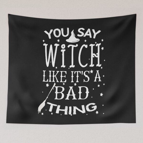Item preview, You Say Witch Like It's a Bad Thing Halloween Witch designed and sold by MEDRANO236.