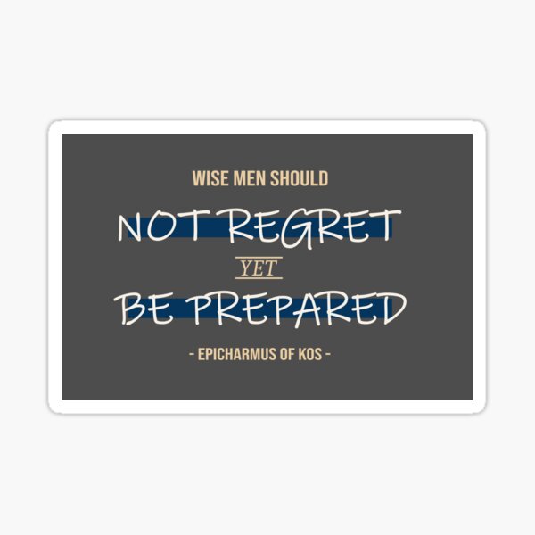 Wise Men Should Not Regret Yet Be Prepared Quote Sticker