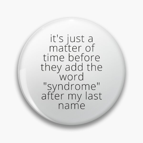 Item preview, it's just a matter of time before they add the word "syndrome" after my last name (in Black) - by Boo-da-chay designed and sold by Boo-da-chay.