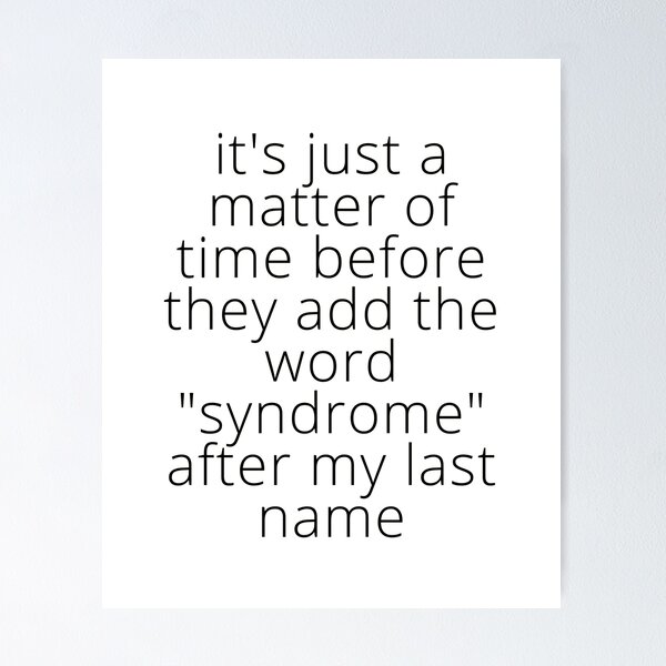 Item preview, it's just a matter of time before they add the word "syndrome" after my last name (in Black) - by Boo-da-chay designed and sold by Boo-da-chay.