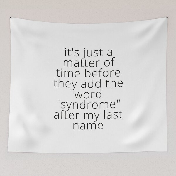 Item preview, it's just a matter of time before they add the word "syndrome" after my last name (in Black) - by Boo-da-chay designed and sold by Boo-da-chay.
