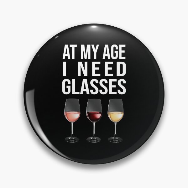 Item preview, At My Age I Need (Wine) Glasses designed and sold by POPHOLIC.