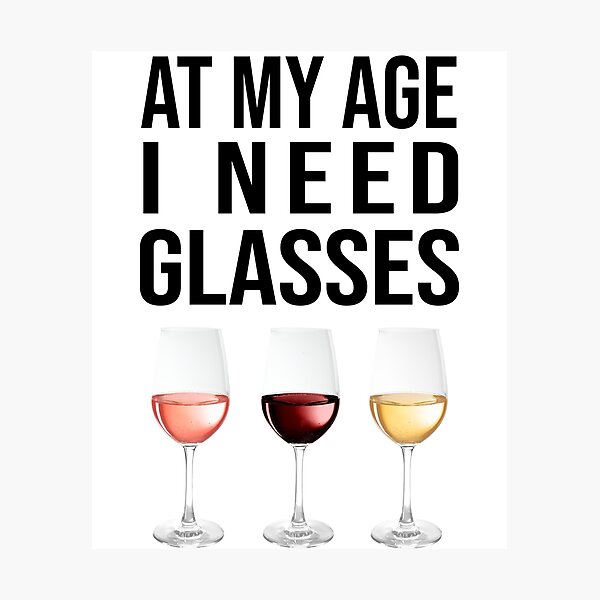 Item preview, At My Age I Need (Wine) Glasses designed and sold by POPHOLIC.