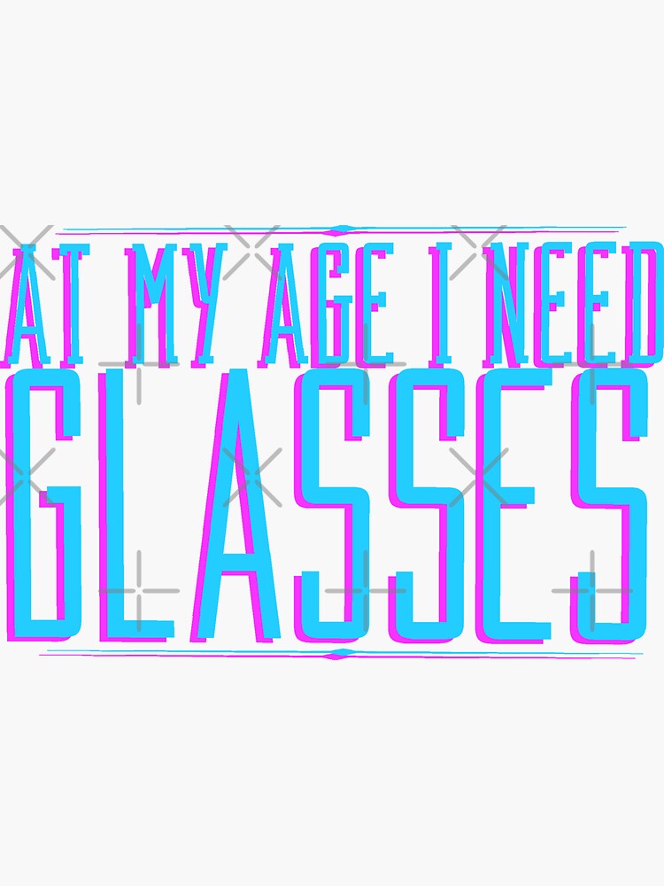 at-my-age-i-need-glasses-sticker-for-sale-by-saudi-redbubble