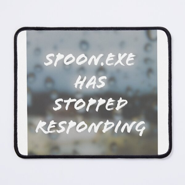 Item preview, SPOON.exe has stopped responding designed and sold by AncientDreamer.