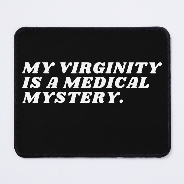 Item preview, MY VIRGINITY IS A MEDICAL MYSTERY - Funny designed and sold by BearsAreToys.