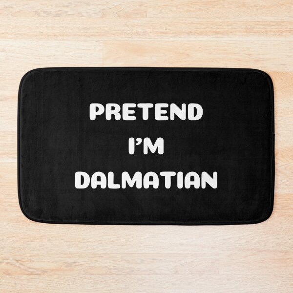 Item preview, Pretend I'm dalmatian designed and sold by Rsagur12.