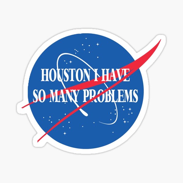 Houston, I Have So Many Problems Sticker