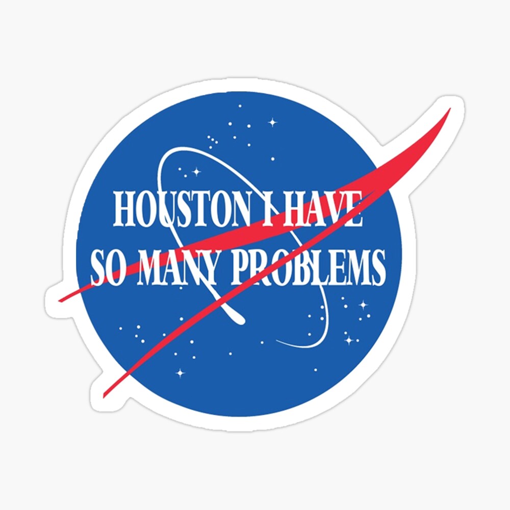 Houston You Have A Problem Sticker for Sale by Merigold