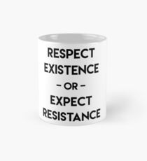 Respect Existence or Expect Resistance Classic Mug