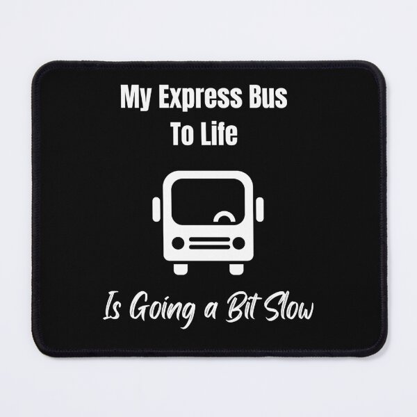 Item preview, My Express Bus To Life Is Going A Bit Slow designed and sold by KeksWorkroom.