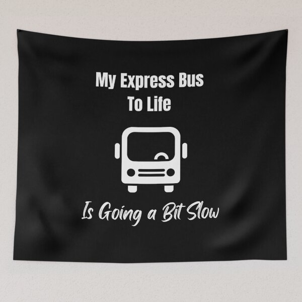 Item preview, My Express Bus To Life Is Going A Bit Slow designed and sold by KeksWorkroom.