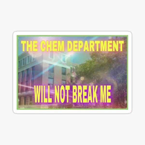 The Chem Department Will Not Break Me Sticker