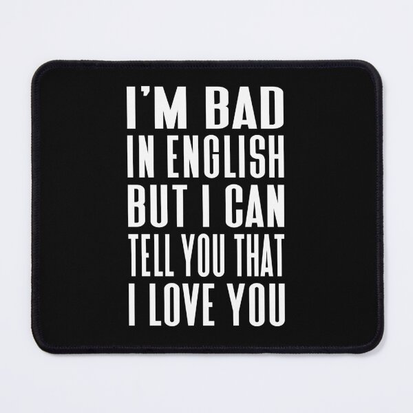 Item preview, I’m Bad In English But I Can Tell You That I Love You Typography Love and Relationship Quote in General Style - Funny designed and sold by Vasabi88.