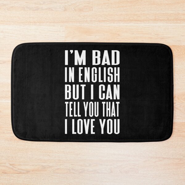 Item preview, I’m Bad In English But I Can Tell You That I Love You Typography Love and Relationship Quote in General Style - Funny designed and sold by Vasabi88.