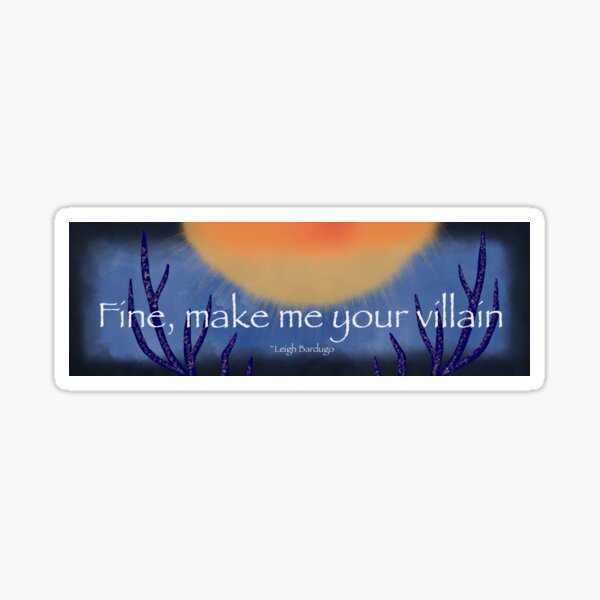 Shadow and Bone Quote Sticker
