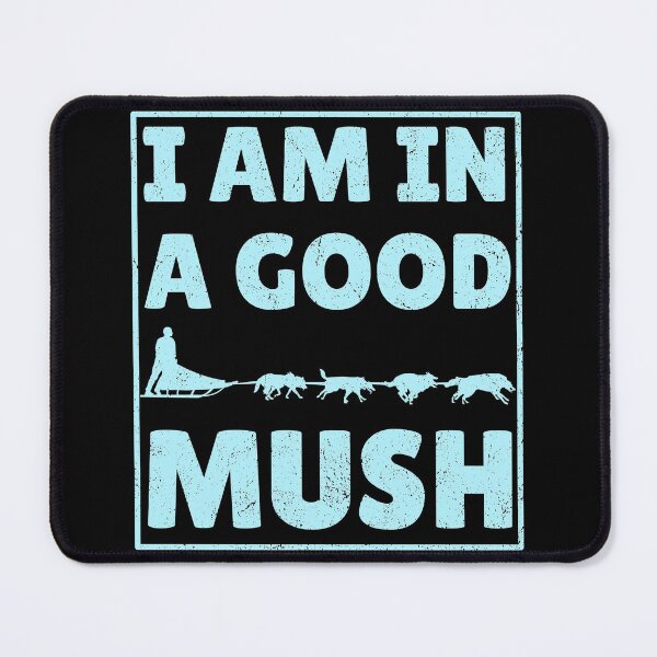 Item preview, Sled Dog Racing I am in a good Mush Sled Dog Musher Design designed and sold by -JBell-.