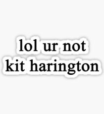 Lol ur not Kit Harington {FULL} Sticker