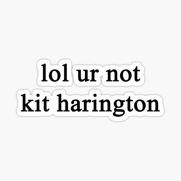 Lol ur not Kit Harington {FULL} Sticker