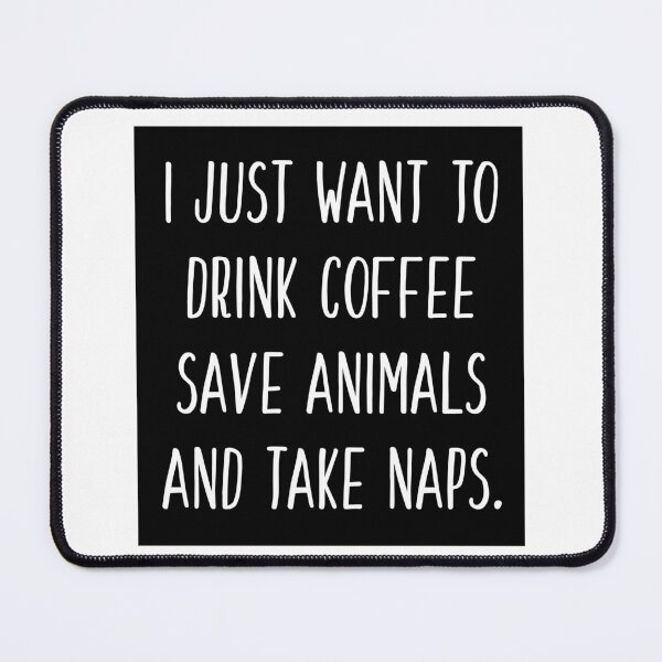 Item preview, I just want to drink coffee, save animals, and take naps ((black background) designed and sold by ibijin.