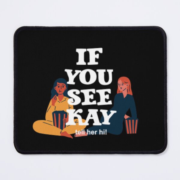Item preview, If You See Kay tell her hi! designed and sold by LiveToLearn.