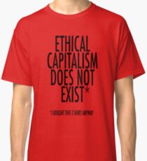 Ethical Capitalism Classic T-Shirt