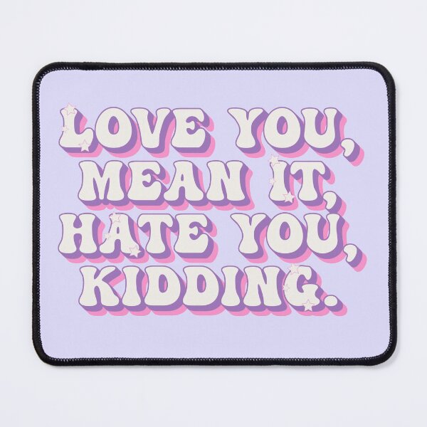 Item preview, Love you, mean it. Hate you, kidding designed and sold by MyLucidDreams.
