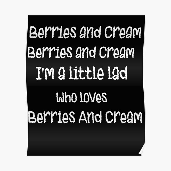 " Berries and Cream I'm a little lad who loves berries &Creama" Poster