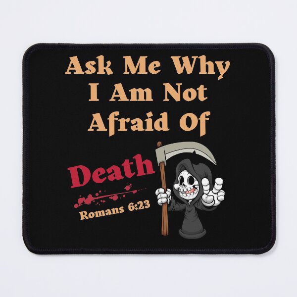 Item preview, Ask Me Why I Am Not Afraid Of Death designed and sold by JosephTHooper.