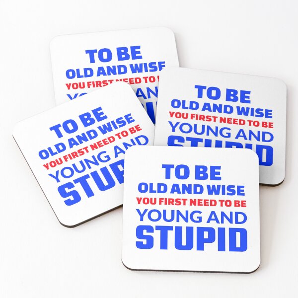 Item preview, To Be Old And Wise You First Need To Be Young And Stupid designed and sold by crazydotdesigns.