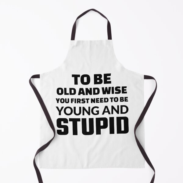 Item preview, To Be Old And Wise You First Need To Be Young And Stupid designed and sold by crazydotdesigns.