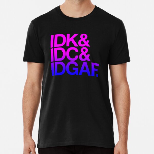 Item preview, idk idc idgaf shirt, hoodie, hat, idc shirt, idk idc idgaf, sticker designed and sold by aciernoarts.